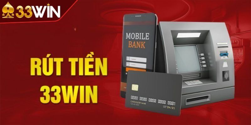 Hướng dẫn rút tiền 33WIN nhanh chóng và thuận tiện